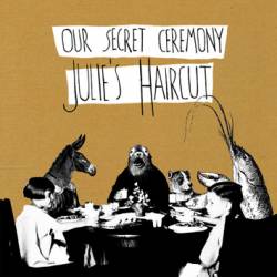 Julie's Haircut : Our Secret Ceremony